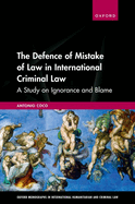 The Defence of Mistake of Law in International Criminal Law: A Study on Ignorance and Blame