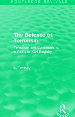 The Defence of Terrorism (Routledge Revivals): Terrorism and Communism - Trotsky, Leon
