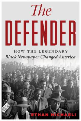 The Defender: How the Legendary Black Newspaper Changed America - Michaeli, Ethan