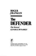 The Defender: The Story of General Dynamics