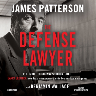 The Defense Lawyer: The Barry Slotnick Story - Patterson, James, and Wallace, Benjamin, and Slotnick, Stuart (Read by)