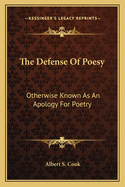 The Defense Of Poesy: Otherwise Known As An Apology For Poetry