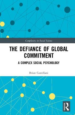 The Defiance of Global Commitment: A Complex Social Psychology - Castellani, Brian