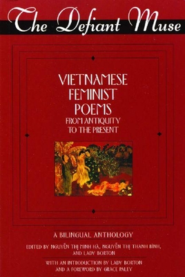 The Defiant Muse: Vietnames Feminist Poems from Antiquity to the Present - Thi Minh H, Nguyen (Editor), and Thi Thanh Binh, Nguyen (Editor), and Borton, Lady (Editor)