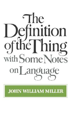 The Definition of the Thing: With Some Notes on Language - Miller, John William