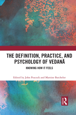 The Definition, Practice, and Psychology of Vedana: Knowing How It Feels - Peacock, John (Editor), and Batchelor, Martine (Editor)