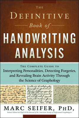 The Definitive Book of Handwriting Analysis: The Complete Guide to Interpreting Personalities, Detecting Forgeries, and Revealing Brain Activity Through the Science of Graphology - Seifer, Marc