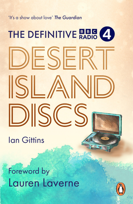 The Definitive Desert Island Discs: 80 Years of Castaways - Gittins, Ian, and Laverne, Lauren (Foreword by)