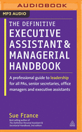 The Definitive Executive Assistant and Managerial Handbook: A Professional Guide to Leadership for All Pas, Senior Secretaries, Office Managers and Executive Assistants
