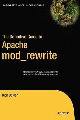 The Definitive Guide to Apache Mod_rewrite - Bowen, Rich