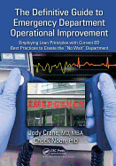 The Definitive Guide to Emergency Department Operational Improvement: Employing Lean Principles with Current ED Best Practices to Create the "No Wait" Department