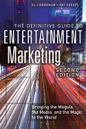 The Definitive Guide to Entertainment Marketing: Bringing the Moguls, the Media, and the Magic to the World