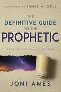 The Definitive Guide to the Prophetic: God's Gift for You and the Church