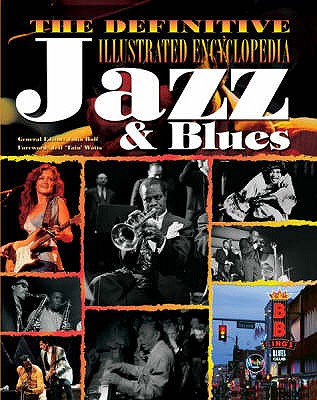 The Definitive Illustrated Encyclopedia: Jazz & Blues - Watts, Jeff (Foreword by), and Rolf, Julia (General editor)