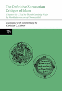 The Definitive Zoroastrian Critique of Islam: Chapters 11-12 of the Skand Gumanig-Wizar by Mardanfarrox son of Ohrmazddad