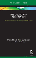 The Degrowth Alternative: A Path to Address Our Environmental Crisis?