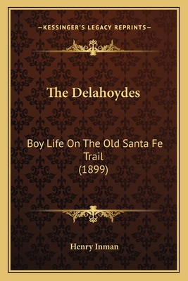 The Delahoydes: Boy Life on the Old Santa Fe Trail (1899) - Inman, Henry