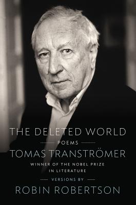 The Deleted World: Poems - Transtromer, Tomas, and Robertson, Robin (Translated by)