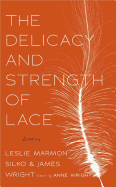 The Delicacy and Strength of Lace: Letters Between Leslie Marmon Silko & James Wright