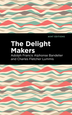 The Delight Makers - Bandelier, Adolph Francis Alphonse, and Lummis, Charles Fletcher, and Editions, Mint (Contributions by)