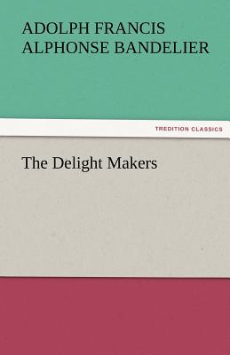 The Delight Makers - Bandelier, Adolph Francis Alphonse