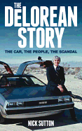 The DeLorean Story: The Car, the People, the Scandal