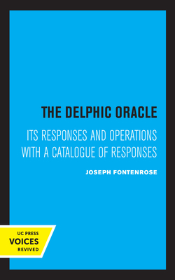 The Delphic Oracle: Its Responses and Operations with a Catalogue of Responses - Fontenrose, Joseph