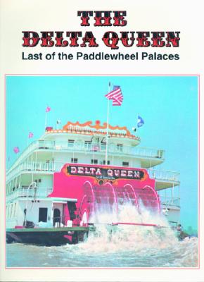 The Delta Queen: Last of the Paddlewheel Palaces - Tassin, Myron