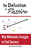 The Delusion of Passion: Why Millennials Struggle to Find Success