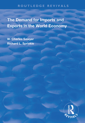 The Demand for Imports and Exports in the World Economy - Sawyer, W. Charles, and Sprinkle, Richard L.