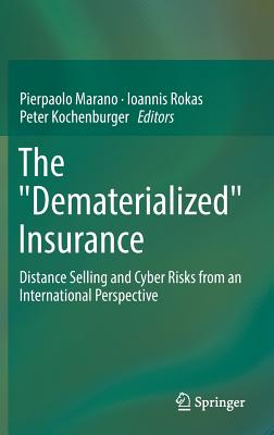 The Dematerialized Insurance: Distance Selling and Cyber Risks from an International Perspective - Marano, Pierpaolo (Editor), and Rokas, Ioannis (Editor), and Kochenburger, Peter (Editor)