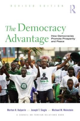 The Democracy Advantage: How Democracies Promote Prosperity and Peace - Halperin, Morton, and Siegle, Joe, and Weinstein, Michael