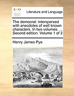 The Democrat: Interspersed with Anecdotes of Well Known Characters. in Two Volumes. ... Second Edition. Volume 1 of 2