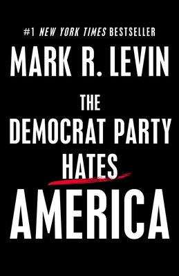The Democrat Party Hates America - Levin, Mark R