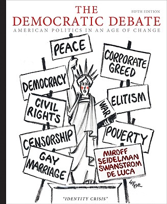 The Democratic Debate: American Politics in an Age of Change - Miroff, Bruce, and Seidelman, Raymond, and Swanstrom, Todd