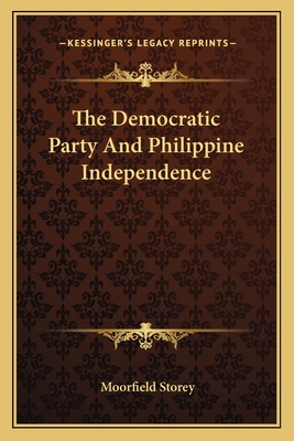 The Democratic party and Philippine independence - Storey, Moorfield