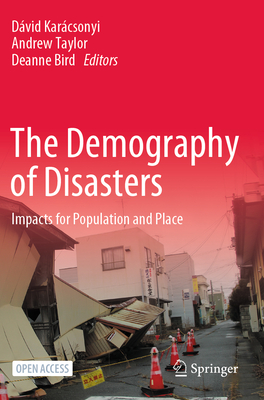 The Demography of Disasters: Impacts for Population and Place - Karcsonyi, Dvid (Editor), and Taylor, Andrew (Editor), and Bird, Deanne (Editor)