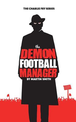 The Demon Football Manager: (Books for kids: football story for boys 7-12) - Smith, Martin