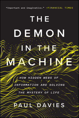 The Demon in the Machine: How Hidden Webs of Information Are Solving the Mystery of Life - Davies, Paul
