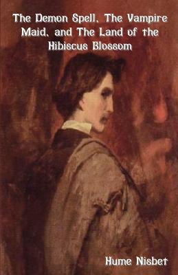 The Demon Spell, the Vampire Maid, and the Land of the Hibiscus Blossom - Nisbet, Hume