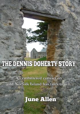 The Dennis Doherty Story: the inspiration for the Sound and Light Show of Norfolk Island - Allen, June