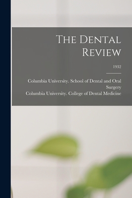 The Dental Review; 1932 - Columbia University School of Dental (Creator), and Columbia University College of Denta (Creator)