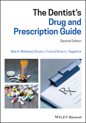 The Dentist's Drug and Prescription Guide - Weinberg, Mea A., and Froum, Stuart J., and Segelnick, Stuart L.