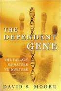 The Dependent Gene: The Fallacy of "Nature vs. Nurture"