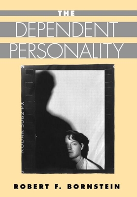 The Dependent Personality - Bornstein, Robert F, PhD