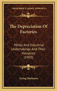 The Depreciation of Factories: Mines and Industrial Undertakings and Their Valuation (1903)