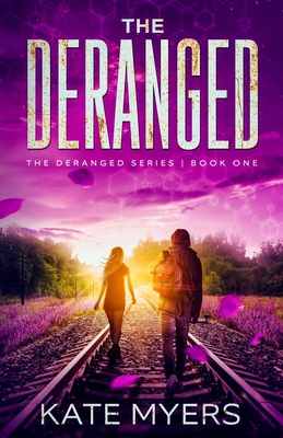 The Deranged: A Young Adult Dystopian Romance - Book One - Myers, Kate