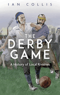 The Derby Game: A History of Local Rivalries
