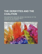 The Derbyites and the Coalition. Parliamentary Sketches. Being a Second Ed. of the History of the Session 1852-3.