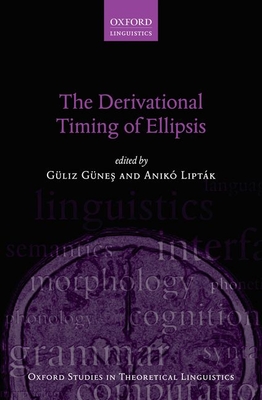 The Derivational Timing of Ellipsis - Gnes, Gliz (Editor), and Liptk, Anik (Editor)